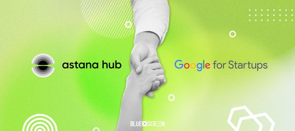 Astana Hub стал партнером Google for Startups в Центральной Азии
